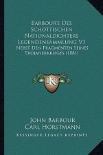 Barbour's Des Schottischen Nationaldichters Legendensammlung V1: Nebst Den Fragmenten Seines Trojanerkrieges (1881)