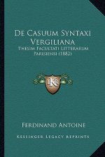 De Casuum Syntaxi Vergiliana: Thesim Facultati Litterarum Parisiensi (1882)