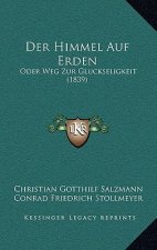 Der Himmel Auf Erden: Oder Weg Zur Gluckseligkeit (1839)