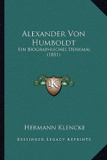 Alexander Von Humboldt: Ein Biographisches Denkmal (1851)