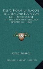 Des Q. Horatius Flaccus Episteln Und Buch Von Der Dichtkunst: Mit Einleitung Und Kritischen Bemerkungen (1869)