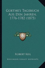 Goethe's Tagebuch Aus Den Jahren, 1776-1782 (1875)