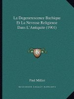 La Degenerescence Bachique Et La Nevrose Religieuse Dans L'Antiquite (1901)