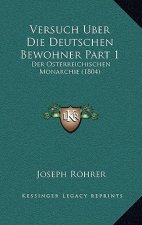 Versuch Uber Die Deutschen Bewohner Part 1: Der Osterreichischen Monarchie (1804)