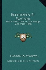 Beethoven Et Wagner: Essais D'Histoire Et De Critique Musicales (1898)