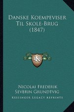 Danske Koempeviser Til Skole-Brug (1847)