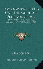 Das Moderne Elend Und Die Moderne Uebervolkerung: Zur Erkenntniss Unserer Sozialen Entwicklung (1888)