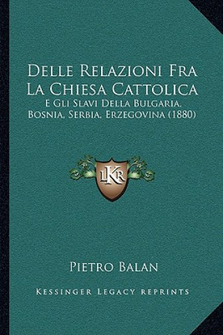 Delle Relazioni Fra La Chiesa Cattolica: E Gli Slavi Della Bulgaria, Bosnia, Serbia, Erzegovina (1880)