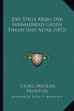Der Stille Krieg Der Freimaurerei Gegen Thron Und Altar (1873)