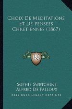 Choix De Meditations Et De Pensees Chretiennes (1867)