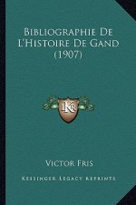 Bibliographie De L'Histoire De Gand (1907)