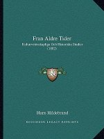 Fran Aldre Tider: Kulturvetenskapliga Och Historiska Studier (1882)