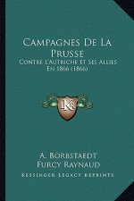 Campagnes De La Prusse: Contre L'Autriche Et Ses Allies En 1866 (1866)