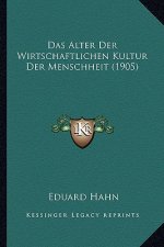 Das Alter Der Wirtschaftlichen Kultur Der Menschheit (1905)