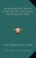 Apontamentos Para A Historia Do Concelho Do Funda o (1892)