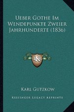 Ueber Gothe Im Wendepunkte Zweier Jahrhunderte (1836)