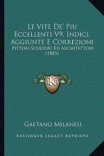 Le Vite De' Piu Eccellenti V9, Indici, Aggiunte E Correzioni: Pittori Scultori Ed Architettori (1885)