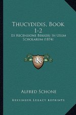 Thucydidis, Book 1-2: Ex Recensione Bekkeri In Usum Scholarum (1874)
