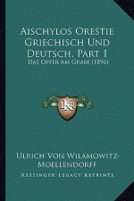 Aischylos Orestie Griechisch Und Deutsch, Part 1: Das Opfer Am Grabe (1896)