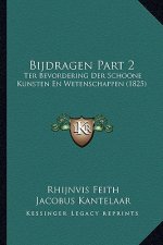 Bijdragen Part 2: Ter Bevordering Der Schoone Kunsten En Wetenschappen (1825)