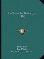 Le Chateau De Tire-Larigot (1884)