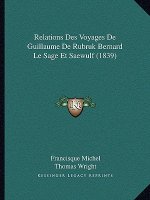 Relations Des Voyages De Guillaume De Rubruk Bernard Le Sage Et Saewulf (1839)