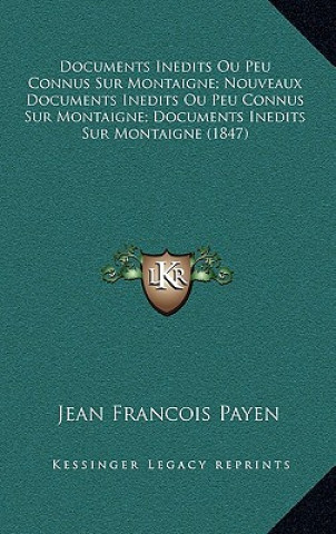 Documents Inedits Ou Peu Connus Sur Montaigne; Nouveaux Documents Inedits Ou Peu Connus Sur Montaigne; Documents Inedits Sur Montaigne (1847)