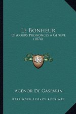 Le Bonheur: Discours Prononces A Geneve (1874)