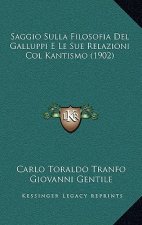 Saggio Sulla Filosofia Del Galluppi E Le Sue Relazioni Col Kantismo (1902)