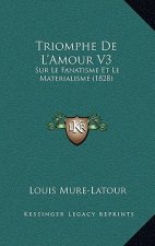 Triomphe De L'Amour V3: Sur Le Fanatisme Et Le Materialisme (1828)