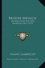 Bruder Mensch: Erzahlungen Aus Dem Narrenschiff (1912)