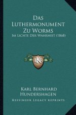 Das Luthermonument Zu Worms: Im Lichte Der Wahrheit (1868)