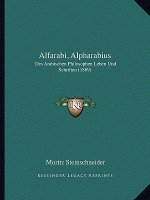 Alfarabi, Alpharabius: Des Arabischen Philosophen Leben Und Schriften (1869)