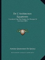 De L'Architecture Egyptienne: Consideree Dans Son Origine, Ses Principes Et Son Gout (1803)