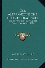 Der Altfranzosische Direkte Fragesatz: Ein Beitrag Zur Syntax Des Franzosischen (1888)