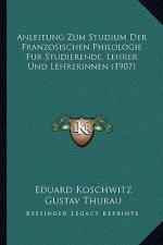 Anleitung Zum Studium Der Franzosischen Philologie Fur Studierende, Lehrer Und Lehrerinnen (1907)