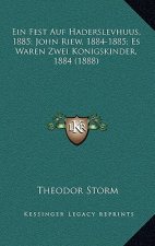 Ein Fest Auf Haderslevhuus, 1885; John Riew, 1884-1885; Es Waren Zwei Konigskinder, 1884 (1888)