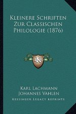 Kleinere Schriften Zur Classischen Philologie (1876)