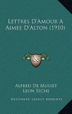Lettres D'Amour A Aimee D'Alton (1910)