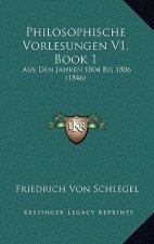 Philosophische Vorlesungen V1, Book 1: Aus Den Jahren 1804 Bis 1806 (1846)