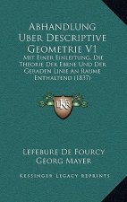 Abhandlung Uber Descriptive Geometrie V1: Mit Einer Einleitung, Die Theorie Der Ebene Und Der Geraden Linie An Raume Enthaltend (1837)