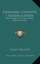 Danmarks Literatur I Middelalderen: Med Henblik Til Det ovrige Nordens (1896)