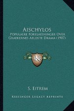 Aischylos: Populaere Forelaesninger Over Graekernes Aeldste Drama (1907)