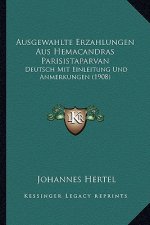 Ausgewahlte Erzahlungen Aus Hemacandras Parisistaparvan: Deutsch Mit Einleitung Und Anmerkungen (1908)