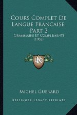 Cours Complet De Langue Francaise, Part 2: Grammaire Et Complements (1902)