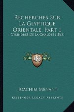 Recherches Sur La Glyptique Orientale, Part 1: Cylindres De La Chaldee (1883)