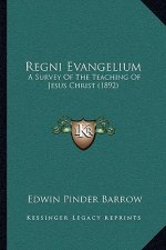 Regni Evangelium: A Survey Of The Teaching Of Jesus Christ (1892)