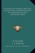 Historische Notizen Uber Den Zustand Der Landwirthschaft Im Grossherzogthum Luxemburg (1863)