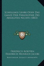 Schellings Lehre Oder Das Ganze Der Philosophie Des Absoluten Nichts (1803)