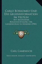 Carlo Borromeo Und Die Gegenreformation Im Veltlin: Mit Besonderer Berucksichtigung Der Landesschule In Sondrio (1901)